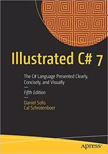 Illustrated C# 7: The C# Language Presented Clearly, Concisely, and Visually