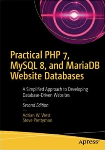 Practical PHP 7, MySQL 8, and MariaDB Website Databases: A Simplified Approach to Developing Database-Driven Websites