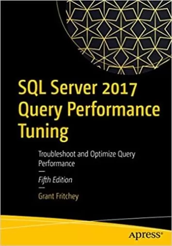 SQL Server 2017 Query Performance Tuning: Troubleshoot and Optimize Query Performance