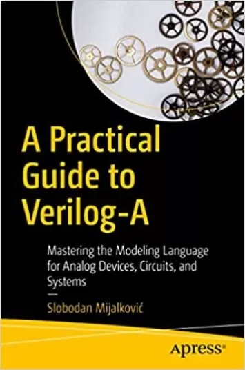 A Practical Guide to Verilog-A: Mastering the Modeling Language for Analog Devices, Circuits, and Systems