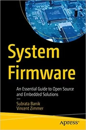 System Firmware: An Essential Guide to Open Source and Embedded Solutions