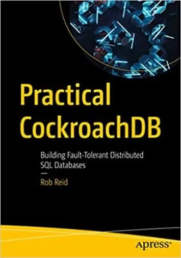 Practical CockroachDB: Building Fault-Tolerant Distributed SQL Databases
