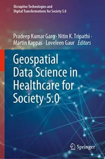 Geospatial Data Science in Healthcare for Society 5.0 (Disruptive Technologies and Digital Transformations for Society 5.0)