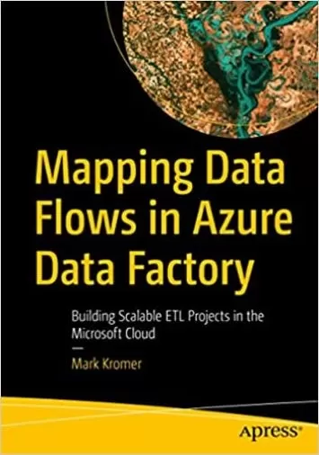 Mapping Data Flows in Azure Data Factory: Building Scalable ETL Projects in the Microsoft Cloud