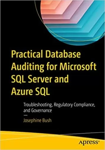 Practical Database Auditing for Microsoft SQL Server and Azure SQL: Troubleshooting, Regulatory Compliance, and Governance