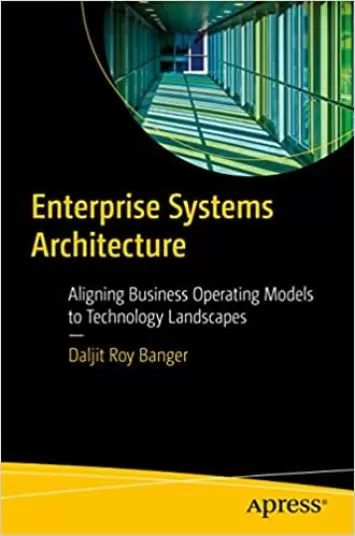 Enterprise Systems Architecture: Aligning Business Operating Models to Technology Landscapes