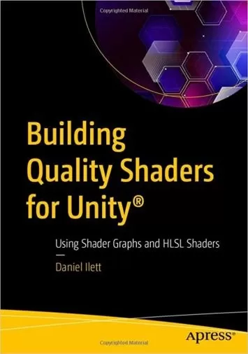 Building Quality Shaders for Unity®: Using Shader Graphs and HLSL Shaders