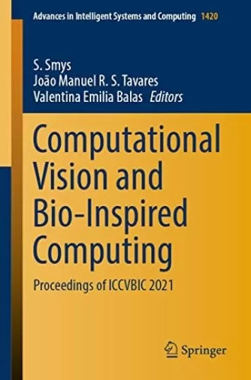 Computational Vision and Bio-Inspired Computing: Proceedings of ICCVBIC 2021 (Advances in Intelligent Systems and Computing Book 1420)