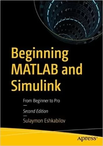 Beginning MATLAB and Simulink: From Beginner to Pro