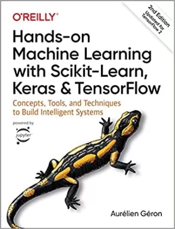 Hands-On Machine Learning with Scikit-Learn, Keras, and TensorFlow: Concepts, Tools, and Techniques to Build Intelligent Systems