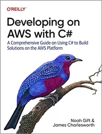 Developing on AWS with C#: A Comprehensive Guide on Using C# to Build Solutions on the AWS Platform