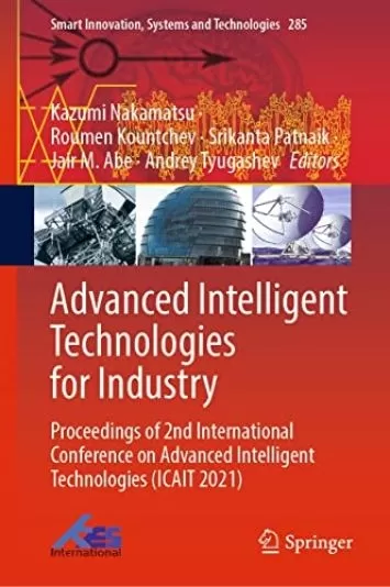 Advanced Intelligent Technologies for Industry: Proceedings of 2nd International Conference on Advanced Intelligent Technologies (ICAIT 2021) (Smart Innovation, Systems and Technologies Book 285)