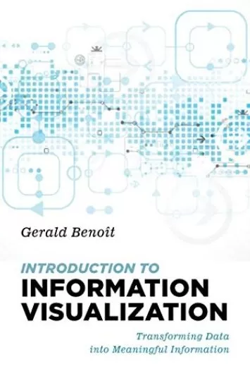 Introduction to Information Visualization: Transforming Data into Meaningful Information