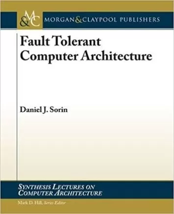 Fault Tolerant Computer Architecture (Synthesis Lectures on Computer Architecture, 5)