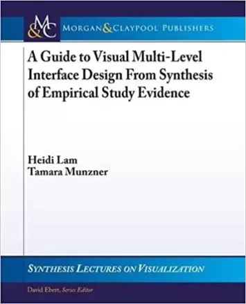 A Guide to Visual Multi-Level Interface Design From Synthesis of Empirical Study (Synthesis Lectures on Visualization)