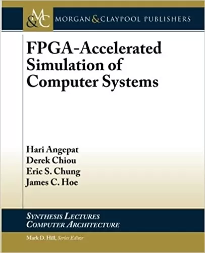FPGA-Accelerated Simulation of Computer Systems (Synthesis Lectures on Computer Architecture)