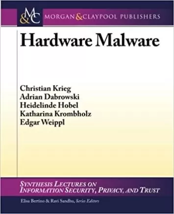 Hardware Malware (Synthesis Lectures on Information Security, Privacy, & Trust, 6)