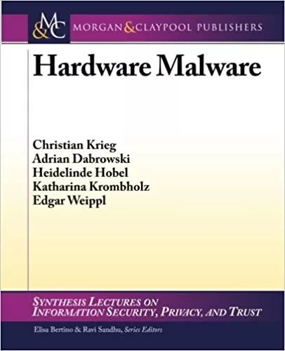 Hardware Malware (Synthesis Lectures on Information Security, Privacy, & Trust, 6)