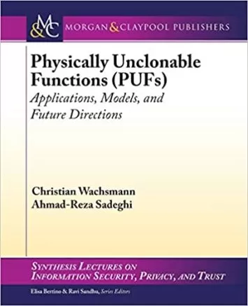 Physically Unclonable Functions (PUFs): Applications, Models, and Future Directi (Synthesis Lectures on Information Security, Privacy, and Trust, 12)