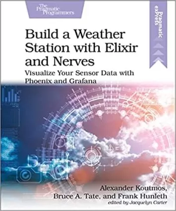 Build a Weather Station with Elixir and Nerves: Visualize Your Sensor Data with Phoenix and Grafana