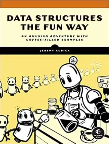 Data Structures the Fun Way: An Amusing Adventure with Coffee-Filled Examples