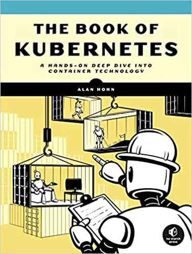 The Book of Kubernetes: A Complete Guide to Container Orchestration