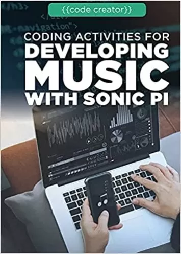 Coding Activities for Developing Music with Sonic Pi (Code Creator)
