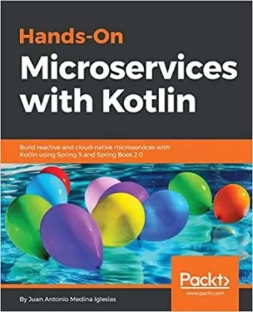 Hands-On Microservices with Kotlin: Build reactive and cloud-native microservices with Kotlin using Spring 5 and Spring Boot 2.0