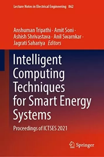 Intelligent Computing Techniques for Smart Energy Systems: Proceedings of ICTSES 2021 (Lecture Notes in Electrical Engineering Book 862)