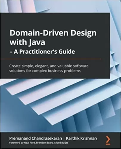 Domain-Driven Design with Java - A Practitioner's Guide: Create simple, elegant, and valuable software solutions for complex business problems