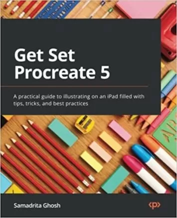 Get Set Procreate 5: A practical guide to illustrating on an iPad filled with tips, tricks, and best practices