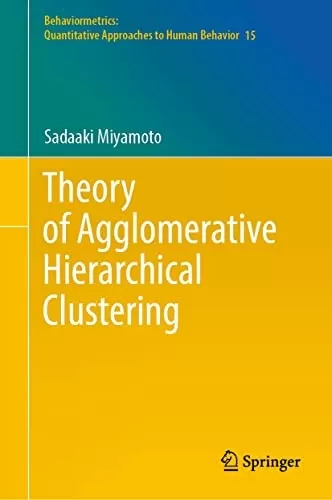 Theory of Agglomerative Hierarchical Clustering (Behaviormetrics: Quantitative Approaches to Human Behavior Book 15)