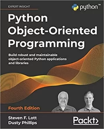 Python Object-Oriented Programming: Build robust and maintainable object-oriented Python applications and libraries, 4th Edition