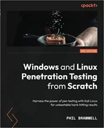 Windows and Linux Penetration Testing from Scratch: Harness the power of pen testing with Kali Linux for unbeatable hard-hitting results, 2nd Edition