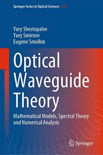 Optical Waveguide Theory: Mathematical Models, Spectral Theory and Numerical Analysis (Springer Series in Optical Sciences Book 237)