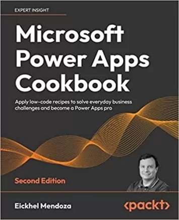 Microsoft Power Apps Cookbook: Apply low-code recipes to solve everyday business challenges and become a Power Apps pro, 2nd Edition