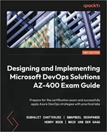 Designing and Implementing Microsoft DevOps Solutions AZ-400 Exam Guide: Prepare for the certification exam and successfully apply Azure DevOps strategies with practical labs, 2nd Edition