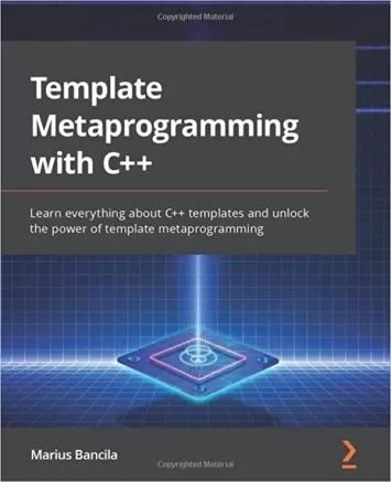 Template Metaprogramming with C++: Learn everything about C++ templates and unlock the power of template metaprogramming