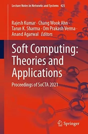 Soft Computing: Theories and Applications: Proceedings of SoCTA 2021 (Lecture Notes in Networks and Systems Book 425)