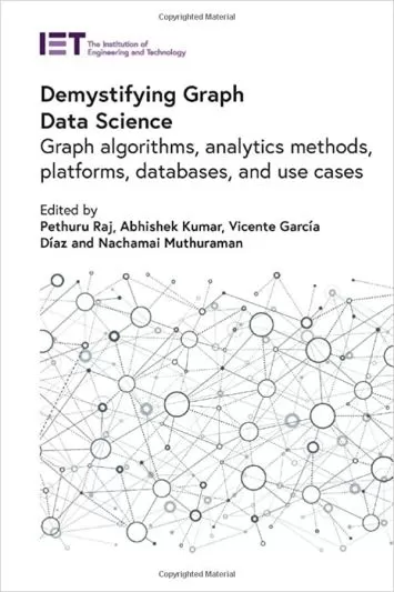 Demystifying Graph Data Science: Graph algorithms, analytics methods, platforms, databases, and use cases (Computing and Networks)