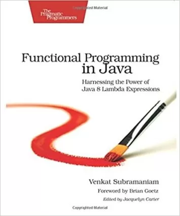 Functional Programming in Java: Harnessing the Power Of Java 8 Lambda Expressions