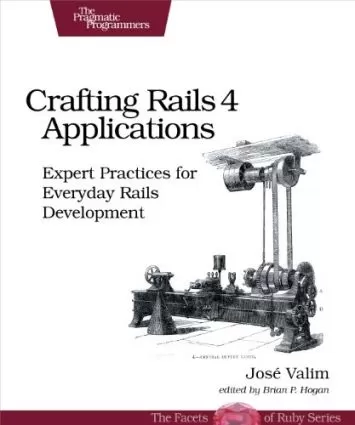 Crafting Rails 4 Applications: Expert Practices for Everyday Rails Development (The Facets of Ruby)