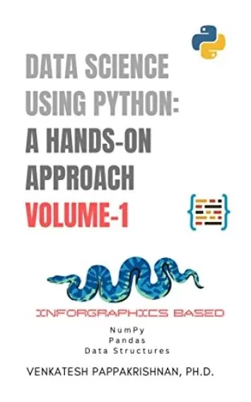 DATASCIENCE USING PYTHON: A Hands-on Approach: Volume 1