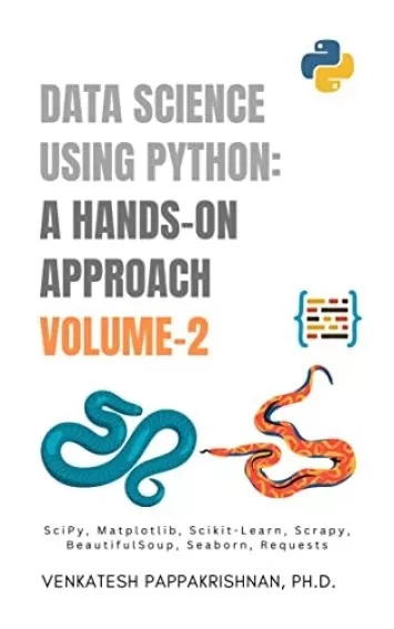 DATASCIENCE USING PYTHON: A Hands-on Approach: Volume 2