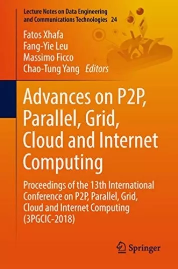 Advances on P2P, Parallel, Grid, Cloud and Internet Computing: Proceedings of the 13th International Conference on P2P, Parallel, Grid, Cloud and Internet ... and Communications Technologies Book 24)