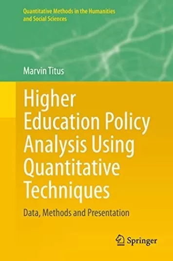 Higher Education Policy Analysis Using Quantitative Techniques: Data, Methods and Presentation (Quantitative Methods in the Humanities and Social Sciences)