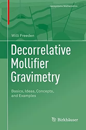Decorrelative Mollifier Gravimetry: Basics, Ideas, Concepts, and Examples (Geosystems Mathematics)