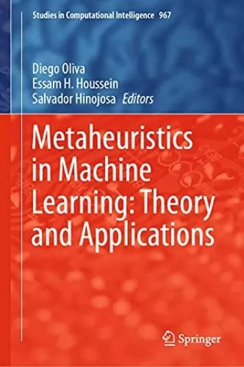 Metaheuristics in Machine Learning: Theory and Applications (Studies in Computational Intelligence Book 967)