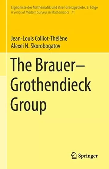 The Brauer–Grothendieck Group (Ergebnisse der Mathematik und ihrer Grenzgebiete. 3. Folge / A Series of Modern Surveys in Mathematics Book 71)