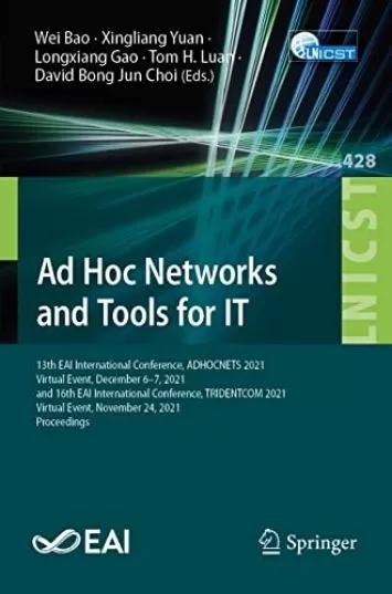 Ad Hoc Networks and Tools for IT: 13th EAI International Conference, ADHOCNETS 2021, Virtual Event, December 6–7, 2021, and 16th EAI International Conference, ... Telecommunications Engineering Book 428)